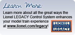 Learn more about all the great ways the Lionel LEGACY Control System enhances your model train experience
at www.lionel.com/legacy!